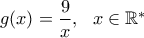 g(x)=\dfrac{9}{x}, \,\,\,\, x\in \mathbb{R}^*