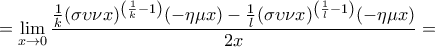 \displaystyle{=\lim_{x\rightarrow0}\frac{\frac{1}{k}(\sigma \upsilon \nu x)^{\left(\frac{1}{k}-1 \right)}(-\eta \mu x)-\frac{1}{l}(\sigma \upsilon \nu x)^{\left(\frac{1}{l}-1 \right)}(-\eta \mu x)}{2x}=}
