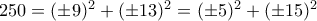 250=(\pm 9)^2+(\pm 13)^2 =(\pm 5)^2+(\pm 15)^2