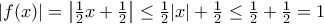 |f(x)| = \left |\frac {1}{2}x +\frac {1}{2}\right |\le \frac {1}{2}|x| +\frac {1}{2}\le \frac {1}{2} +\frac {1}{2}=1