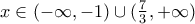 x \in ( - \infty, - 1) \cup (\frac{7}{3}, + \infty)
