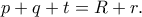 \displaystyle{p+q+t=R+r.}