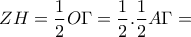 \displaystyle{ZH=\frac{1}{2} O\Gamma = \frac{1}{2} . \frac{1}{2} A\Gamma=}