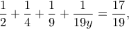 \displaystyle\frac{1}{2}+\frac{1}{4}+\frac{1}{9}+\frac{1}{19y}=\frac{17}{19}, \displaystyle\frac{1}{2}+\frac{1}{4}+\frac{1}{9}+\frac{1}{19y}=\frac{17}{19},