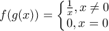 f(g(x))=\left\{ \begin{matrix} 
   \frac{1}{x},x\ne 0  \\ 
   0,x=0  \\ 
\end{matrix} \right.