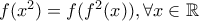 f(x^2)=f(f^2(x)), \forall x \in \mathbb{R}