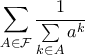 \displaystyle{\sum\limits_{A\in\mathcal{F}}\dfrac{1}{\sum\limits_{k\in A}a^k}}