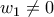 \displaystyle{w_1  \ne 0}