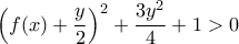 \displaystyle \left(f(x)+\frac{y}{2} \right)^2+\frac{3y^2}{4}+1 >0