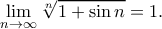 \displaystyle{ 
\lim_{n\to\infty}\sqrt[n]{1+\sin n}=1. 
}