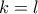 \displaystyle{k=l}