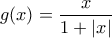 g(x)=\dfrac{x}{1+|x|}