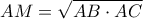 AM=\sqrt{AB\cdot AC} AM=\sqrt{AB\cdot AC}
