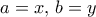 a=x, \, b=y
