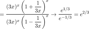 \displaystyle{= \dfrac{(3x)^x \left(1+\dfrac {1}{3x}\right )^x }{(3x)^x \left(1-\dfrac {1}{3x}\right )^x  }\to  \dfrac {e^{1/3} }{e^{-1/3}}= e^{2/3}}