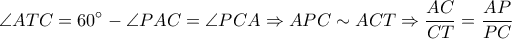 \displaystyle \angle ATC=60^\circ-\angle PAC=\angle PCA\Rightarrow APC\sim ACT\Rightarrow \frac{AC}{CT}=\frac{AP}{PC}