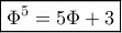 \boxed{{\Phi ^5} = 5\Phi + 3} \boxed{{\Phi ^5} = 5\Phi + 3}