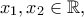 x_1 ,x_2  \in \mathbb{R},