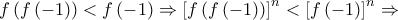 \displaystyle{f\left( {f\left( { - 1} \right)} \right) < f\left( { - 1} \right) \Rightarrow {\left[ {f\left( {f\left( { - 1} \right)} \right)} \right]^n} < {\left[ {f\left( { - 1} \right)} \right]^n} \Rightarrow }