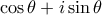 \cos \theta + i \sin \theta