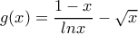 g(x)=\dfrac{1-x}{lnx}-\sqrt{x} g(x)=\dfrac{1-x}{lnx}-\sqrt{x}