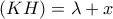 \displaystyle{ (KH)=\lambda +x }
