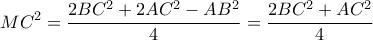 \displaystyle{M{C^2} = \dfrac{{2B{C^2} + 2A{C^2} - A{B^2}}}{4} = \dfrac{{2B{C^2} + A{C^2}}}{4}}