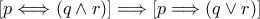 [p\Longleftrightarrow(q\wedge r)]\Longrightarrow[p\Longrightarrow(q\vee r)]