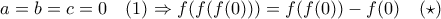 a=b=c=0\quad (1)\Rightarrow f(f(f(0)))=f(f(0))-f(0)\quad (\star)
