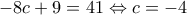 \displaystyle{-8c+9=41\Leftrightarrow c=-4}