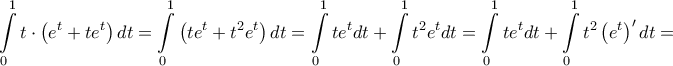 \displaystyle{ 
\int\limits_0^1 {t \cdot \left( {e^t  + te^t } \right)dt}  = \int\limits_0^1 {\left( {te^t  + t^2 e^t } \right)dt}  = \int\limits_0^1 {te^t dt}  + \int\limits_0^1 {t^2 e^t dt}  = \int\limits_0^1 {te^t dt}  + \int\limits_0^1 {t^2 \left( {e^t } \right)^\prime  dt}  =  
}