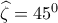 \widehat{\zeta }=45^{0}