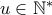 u \in \mathbb{N^*}