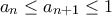 a_n\leq a_{n+1}\leq 1