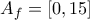 A_{f}=[0,15]