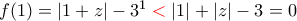 f(1)=|1+z|-3^1\color{red}<\color{black} |1|+|z|-3=0