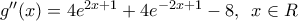{g}''(x)=4{{e}^{2x+1}}+4{{e}^{-2x+1}}-8,\,\,\,x\in R
