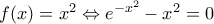 f(x)={{x}^{2}}\Leftrightarrow {{e}^{-{{x}^{2}}}}-{{x}^{2}}=0