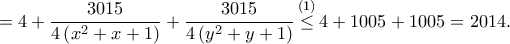 \displaystyle{ = 4 + \frac{{3015}}{{4\left( {{x^2} + x + 1} \right)}} + \frac{{3015}}{{4\left( {{y^2} + y + 1} \right)}}\mathop \le \limits^{\left( 1 \right)} 4 + 1005 + 1005 = 2014.} \displaystyle{ = 4 + \frac{{3015}}{{4\left( {{x^2} + x + 1} \right)}} + \frac{{3015}}{{4\left( {{y^2} + y + 1} \right)}}\mathop \le \limits^{\left( 1 \right)} 4 + 1005 + 1005 = 2014.}
