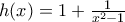 h(x)= 1 + \frac{1}{x^2-1} h(x)= 1 + \frac{1}{x^2-1}