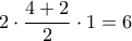 \displaystyle{
2 \cdot \frac{{4 + 2}}{2} \cdot 1 = 6
} \displaystyle{
2 \cdot \frac{{4 + 2}}{2} \cdot 1 = 6
}