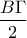 \displaystyle{\frac{B\Gamma}{2}}