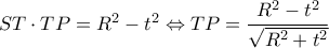 ST\cdot TP=R^2-t^2\Leftrightarrow TP=\dfrac {R^{2}-t^{2}} {\sqrt {R^{2}+t^{2}}} ST\cdot TP=R^2-t^2\Leftrightarrow TP=\dfrac {R^{2}-t^{2}} {\sqrt {R^{2}+t^{2}}}