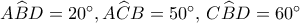 A\widehat BD ={20^ \circ }, A\widehat CB = {50^ \circ },\,C\widehat BD = {60^ \circ }