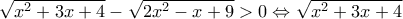 \sqrt {{x^2} + 3x + 4}  - \sqrt {2{x^2} - x + 9}>0 \Leftrightarrow \sqrt {{x^2} + 3x + 4}