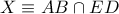 X\equiv AB\cap ED