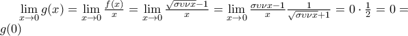 \underset{x\to 0}{\mathop{\lim }}\,g(x)=\underset{x\to 0}{\mathop{\lim }}\,\frac{f(x)}{x}=\underset{x\to 0}{\mathop{\lim }}\,\frac{\sqrt{\sigma \upsilon \nu x}-1}{x}=\underset{x\to 0}{\mathop{\lim }}\,\frac{\sigma \upsilon \nu x-1}{x}\frac{1}{\sqrt{\sigma \upsilon \nu x}+1}=0\cdot \frac{1}{2}=0=g(0)