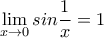 \displaystyle \lim_{x\to 0}sin\frac{1}{x}=1
