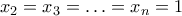 x_2=x_3=\ldots = x_n=1