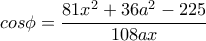 cos\phi=\dfrac{81x^2+36a^2-225}{108ax}